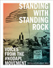 Standing With Standing Rock: Voices From The #Nodapl Movement (Indigenous Americas)