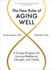 The New Rules Of Aging Well: A Simple Program For Immune Resilience, Strength, And Vitality