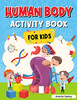 Human Body Activity Book For Kids: Kids Anatomy Book