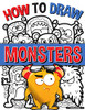 How To Draw Monsters: A Simple Step-By-Step Guide To Drawing Monsters, Learn To Draw Monsters In A Fun And Easy Way