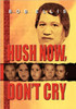 Hush Now, Don't Cry