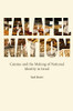 Falafel Nation: Cuisine And The Making Of National Identity In Israel (Studies Of Jews In Society)