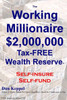 The Working Millionaire: $2,000,000 Tax-FREE Wealth Reserve Self-insure Self-fund