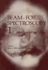 Beam-Foil Spectroscopy: Volume 1 Atomic Structure and Lifetimes