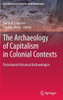 The Archaeology of Capitalism in Colonial Contexts: Postcolonial Historical Archaeologies