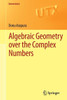 Algebraic Geometry Over the Complex Numbers