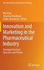 Innovation and Marketing in the Pharmaceutical Industry: Emerging Practices, Research, and Policies