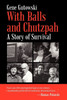 With Balls and Chutzpah: A Story of Survival