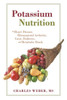 Potassium Nutrition: In Heart Disease, Rheumatoid Arthritis, Gout, Diabetes, and Metabolic Shock