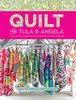 Quilt With Tula And Angela: A Start-To-Finish Guide To Piecing And Quilting Using Color And Shape