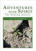 Adventures with Spirit: The Healing Journey