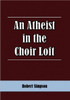 An Atheist in the Choir Loft