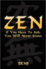Zen: If You Have to Ask, You Will Never Know