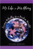 My Life for His Glory Living Wholly in a Broken World: Living Wholly in a Broken World