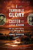 A Terrible Glory: Custer And The Little Bighorn - The Last Great Battle Of The American West
