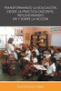 Transformando La Educacion, Desde La Practica Docente: Reflexionando En y Sobre La Accion