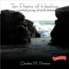 Ten Poems of Healing...a spiritual journey out of the darkness: A spiritual journey out of the darkness and into the light of faith