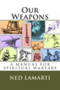 Our Weapons: A Manuel For Spiritual Warfare