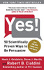 Yes!: 50 Scientifically Proven Ways To Be Persuasive