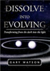 Dissolve Into Evolving: Transforming from the Dark Into the Light