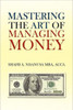 Mastering the Art of Managing Money: Secrets for Success In the Management of Personal And Corporate Finances