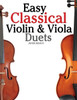 Easy Classical Violin & Viola Duets: Featuring Music of Bach, Mozart, Beethoven, Strauss and Other Composers.
