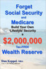 Forget Social Security and Medicare: : Build Your Own ""Lifestyle"" Security a $2,000,000 Tax-FREE Wealth Reserve