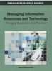 Managing Information Resources and Technology: Emerging Applications and Theories