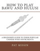 How to Play Bawu and Hulusi: A Beginner's Guide to these Popular Chinese Wind Instruments
