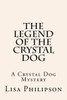 The Legend Of The Crystal Dog: A Crystal Dog Mystery