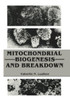 Mitochondrial Biogenesis and Breakdown
