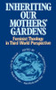 Inheriting Our Mothers' Gardens: Feminist Theology In Third World Perspective