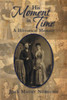 His Moment in Time: A Historical Memoir