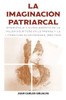 La ImaginaciÃ³n Patriarcal: Emergencia Y Silenciamento de la Mujer Escritora En La Prensa Y La Literatura Ecuatorianas, 1860-1900