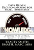 Data Driven Decision Making for Small Businesses: Unleashing the Power of Information to Drive Business Growth