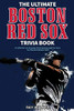 The Ultimate Boston Red Sox Trivia Book: A Collection Of Amazing Trivia Quizzes And Fun Facts For Die-Hard Bosox Fans!