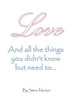 Love, and the things you didn't know but need to...