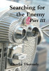 Searching for the Enemy Part III