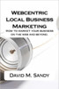 Webcentric Local Business Marketing: How to market your business on the web and beyond.