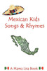 Mexican Kids Songs and Rhymes: A Mama Lisa Book