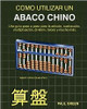 CÃ³mo Utilizar Un Abaco Chino: (EdiciÃ³n en EspaÃ±ol)