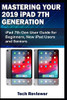 Mastering Your 2019 iPad 7th Generation: iPad 7th Gen User Guide for Beginners, New iPad Users and Seniors