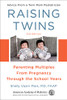 Raising Twins: Parenting Multiples From Pregnancy Through The School Years