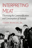 Interpreting Meat: Theorizing the Commodification and Consumption of Animals