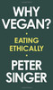 Why Vegan?: Eating Ethically
