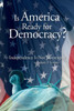 Is America Ready for Democracy?: Independence Is Not Sovereignty