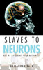 Slaves to Neurons: Are We Different from Machines?