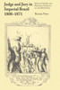 Judge and Jury in Imperial Brazil, 1808-1871: Social Control and Political Stability in the New State