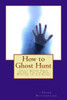 How to Ghost Hunt: Ghost Seeker Field Guides, For the New Hunters on The Block