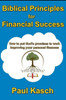 Biblical Principles for Financial Success: How to put God's promises to work improving your personal finances.